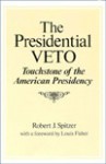The Presidential Veto: Touchstone Of The American Presidency - Robert J. Spitzer