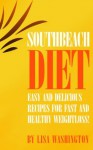 South Beach Diet: Easy And Delicious Recipes For Fast And Healthy Weightloss! - Lisa Washington