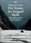 Der Strom, der bergauf fließt. Eine Reise durch die Evolution - William H. Calvin, Friedrich Griese