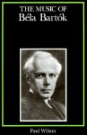 The Music Of Béla Bartók - Paul E. Wilson