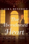 The Abandoned Heart: A Bliss House Novel - Laura Benedict
