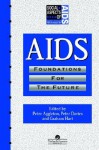 AIDS: Foundations for the Future - Peter Aggleton