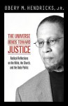 The Universe Bends Toward Justice: Radical Reflections on the Bible, the Church, and the Body Politic - Obery M. Hendricks Jr.