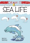 Draw It! Sea Life - Becky J. Radtke