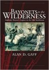 Bayonets in the Wilderness: Anthony Wayne's Legion in the Old Northwest - Alan D. Gaff