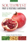 Southwest Fruit & Vegetable Gardening: Plant, Grow, and Harvest the Best Edibles - Arizona, Nevada & New Mexico - Katie Elzer-Peters, Jacqueline Soule