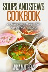 Soup and Stews Cookbook: 275 Easy Soup Recipes For Simple One Pot Meals (Crock Pot Soups) - Maria Matthews