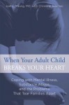 When Your Adult Child Breaks Your Heart: Coping with Mental Illness, Substance Abuse, and the Problems That Tear Families Apart - Christine Adamec, Joel L Young