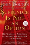 Surrender Is Not an Option: Defending America at the United Nations - John R. Bolton