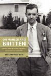 On Mahler and Britten: Essays in Honour of Donald Mitchell on His Seventieth Birthday - Philip Reed