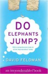 Do Elephants Jump? (Imponderables Books) - David Feldman