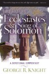 Exploring Ecclesiastes and Song of Solomon: A Devotional Commentary - George Knight