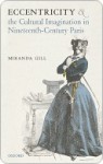 Eccentricity and the Cultural Imagination in Nineteenth-Century Paris - Miranda Gill