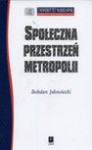 Społeczna przestrzeń metropolii - Bohdan Jałowiecki