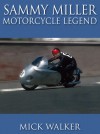 Sammy Miller: Motorcycle Legend - Mick Walker