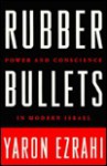 Rubber Bullets: Power and Conscience in Modern Israel - Yaron Ezrahi