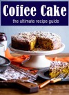 Coffee Cake :The Ultimate Recipe Guide - Over 30 Delicious & Best Selling Recipes - Terri Smitheen, Encore Books