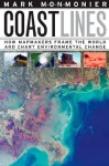 Coast Lines: How Mapmakers Frame the World and Chart Environmental Change Hardcover - May 15, 2008 - Mark Monmonier