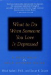 What to Do When Someone You Love Is Depressed:: A Self-Help and Help-Others Guide - Mitch Golant