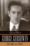 George Gershwin: His Life and Work - Howard Pollack