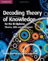 Decoding Theory of Knowledge for the IB Diploma: Themes, Skills and Assessment - Wendy Heydorn, Susan Jesudason