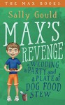 Max's Revenge: A wedding, a party and a plate of dog food stew (The Max Books Book 1) - Sally Gould