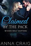Claimed by the Pack: Paranormal Shapeshifter Werewolf Romance (Wicked Wolf Shifters Book 2) - Anna Craig