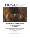 The Ten Commandments: Why the Decalogue Matters (Mosaic Monthly Essay) - Leon Kass, Michael Fishbane, Peter Berkowitz, Gilbert Meilaender, Meir Soloveichik