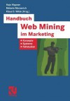 Handbuch Web Mining Im Marketing: Konzepte, Systeme, Fallstudien - Hajo Hippner, Melanie Merzenich, Klaus D Wilde