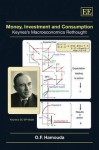 Money, Investment and Consumption: Keynes S Macroeconomics Rethought - Omar F. Hamouda, J. Kendall