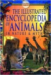 The Illustrated Encyclopedia of Animals: In Nature and Myth - Fran Pickering