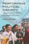 Performing Political Identity: The Democrat Party in Southern Thailand - Marc Askew