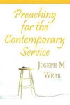 Preaching for the Contemporary Service - Joseph M. Webb