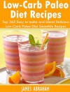 Low-Carb Paleo Diet Recipes: Top 365 Easy to make and blend Delicious Low-Carb Paleo Diet Smoothie Recipes - James Abraham