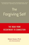 The Forgiving Self: The Road from Resentment to Connection - Robert Karen