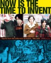 Now Is the Time to Invent: Reports from the Indie-Rock Revolution, 1985-2000 - Katherine Spielmann, Steve Connell, J Neo Marvin, Jay Ruttenberg