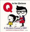 Q is for Quinoa: A Modern Parent's ABC - Joel Rickett, Spencer Wilson