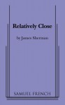 Relatively Close - James Sherman