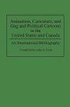 Animation, Caricature, and Gag and Political Cartoons in the United States and Canada: An International Bibliography - John A. Lent