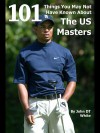 101 Things You May Not Have Known about the Us Masters - John D.T. White