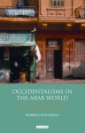 Occidentalisms in the Arab World: Ideology and Images of the West in the Egyptian Media - Robbert Woltering