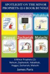 Bible Study Guide - Bible Commentary: A Summary Of The Minor Prophets, 6 Book Bundle (2) Nahum, Zephaniah, Habakkuk, Haggai, Zechariah, Malachi (Spotlight On) - James Paris, Agnieszka Gorak