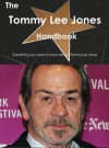 The Tommy Lee Jones Handbook - Everything You Need to Know about Tommy Lee Jones - Emily Smith