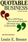 Quotable Business : Over 2,800 Funny, Irreverent, and Insightful Quotations About Corporate Life - Louis Boone