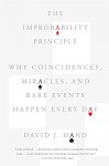 The Improbability Principle: Why Coincidences, Miracles, and Rare Events Happen Every Day - David J. Hand