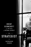 The Strategist: Brent Scowcroft and the Call of National Security - Bartholomew Sparrow