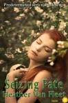 Seizing Fate (Predetermined Series) - Heather Van Fleet