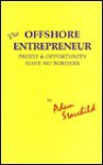 The Offshore Entrepreneur: Profit & Opportunity Have No Borders - Adam Starchild