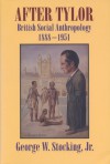 After Tylor: British Social Anthropology, 1888-1951 - George W. Stocking Jr.