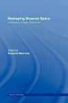 Reshaping Museum Space (Museum Meanings) - Suzanne Macleod